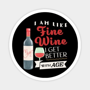 I am like fine wine I get better with age Magnet